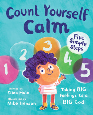 Count Yourself Calm: Taking BIG Feelings to a BIG God by Eliza Huie; Mike Henson (Illustrator)