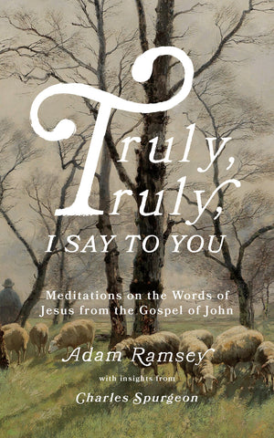 Truly, truly, I say to you by Adam Ramsey