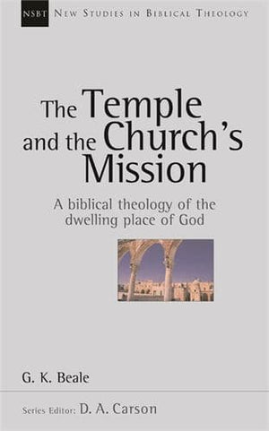 NSBT The Temple and the church's mission: A Biblical Theology Of The Dwelling Place Of God by Beale, G. K. (9780830826186) Reformers Bookshop