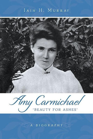 9781848715523-Amy Carmichael: Beauty for Ashes-Murray, Iain H.