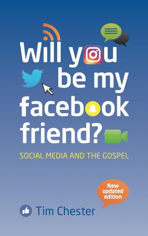 Will You Be My Facebook Friend: Social Media and the Gospel by Chester, Tim (9781906173852) Reformers Bookshop