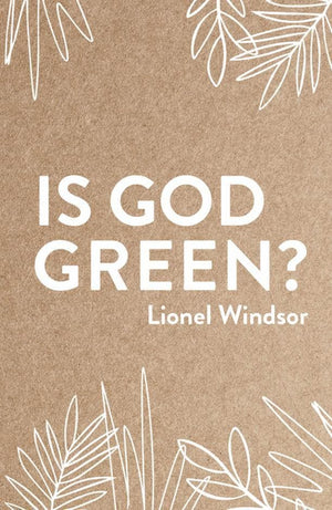 Is God Green? by Windsor, Lionel (9781925424317) Reformers Bookshop