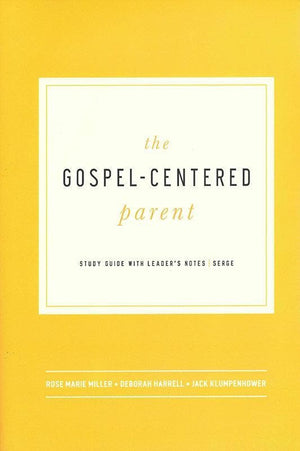 9781942572145-Gospel-Centered Parent, The-Harrell, Deborah; Klumpenhower, Jack; Miller, Rose Marie