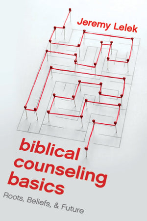9781945270857-Biblical-Counseling-Basics-Roots-Belief-Future-Lelek