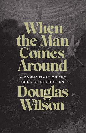 Revelation Commentary: When the Man Comes Around by Wilson, Douglas (9781947644922) Reformers Bookshop