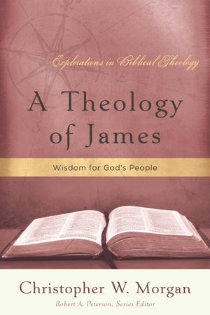 9781596380844-A-Theology-of-James-Wisdom-for-God-s-People-Christopher-W-Morgan