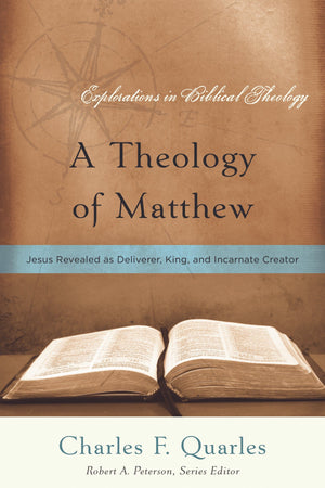 9781596381674-A-Theology-of-Matthew-Jesus-Revealed-as-Deliverer-King-and-Incarnate-Creator-Charles-L-Quarles