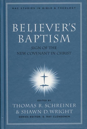 9780805432497-Believer's Baptism: Sign of the New Covenant in Christ-Schreiner, Thomas R.; Wright, Shawn