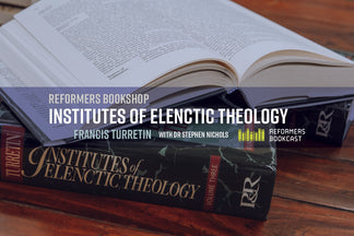 Book Review: Institutes of Elenctic Theology (Francis Turretin) with Dr Stephen Nichols