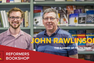 Interview with John Rawlinson (GM, Banner of Truth)