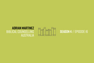Reformers Bookcast: Adrian Martinez (Biblical Counselling Australia) - Season 4 Episode 16