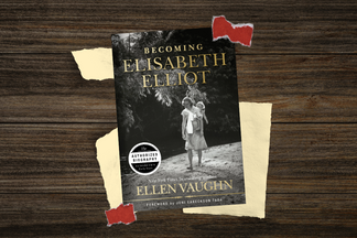 Book Review: Becoming Elisabeth Elliot