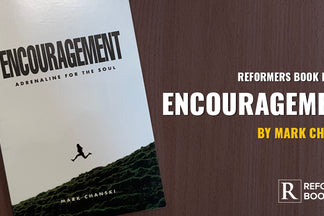 Reformers Book Review: Encouragement (Mark Chanski)