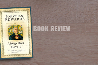 Book Review: Altogether Lovely (Jonathan Edwards)