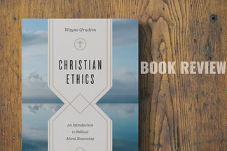 Book Review: Christian Ethics (Wayne Grudem)