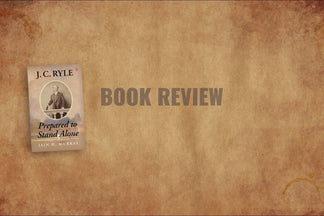 Book Review: J. C. Ryle Prepared to Stand Alone (Iain H. Murray)