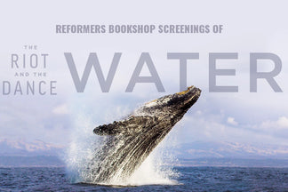 The Riot and the Dance: Water -- Screenings at Reformers Bookshop