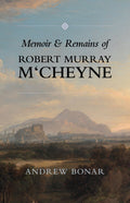 Memoir & Remains of Robert Murray M'Cheyne