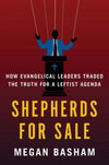 Shepherds for Sale: How Evangelical Leaders Traded the Truth for a Leftist Agenda by Megan Basham