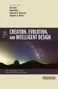 Four Views on Creation, Evolution, and Intelligent Design by Ken Ham, Hugh Ross, Deborah Haarsma, Stephen C. Meyer, James Stump (General Editor), Stanley N. Gundry (Series Editor)