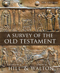 Survey of the Old Testament, A: Fourth Edition by Andrew E. Hill; John H. Walton