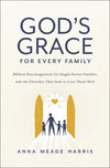 God's Grace for Every Family: Biblical Encouragement for Single-Parent Families and the Churches That Seek to Love Them Well