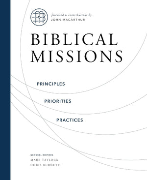 Biblical Missions: Principles, Priorities, and Practices