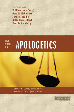 Five Views on Apologetics by William Lane Craig; Gary R. Habermas; John M. Frame, Kelly James Clark; Paul D. Feinberg