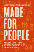 Made for People: Why We Drift into Loneliness and How to Fight for a Life of Friendship by Justin Whitmel Earley