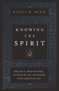 Knowing the Spirit: Who He Is, What He Does, and How He Can Transform Your Christian Life by Costi W. Hinn