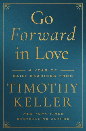 Go Forward in Love: A Year of Daily Readings from Timothy Keller