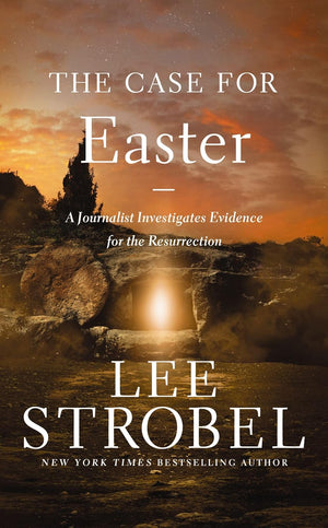 Case for Easter, The: A Journalist Investigates Evidence for the Resurrection