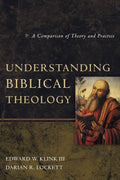 Understanding Biblical Theology: A Comparison of Theory and Practice by Edward W Klink III; Darian R. Lockett