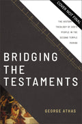 Bridging the Testaments: The History and Theology of God’s People in the Second Temple Period by George Athas
