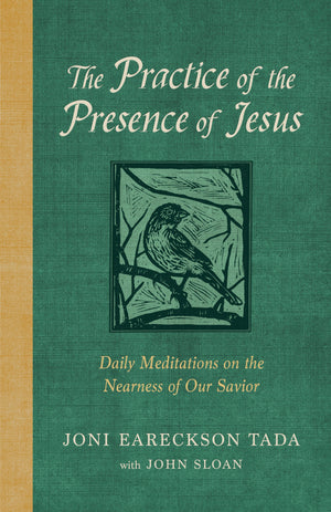 Practice of the Presence of Jesus, The: Daily Meditations on the Nearness of Our Savior by Joni Eareckson; John Sloan