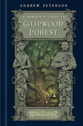 Ranger's Guide to Glipwood Forest, A by Andrew Peterson