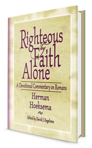 Righteous by Faith Alone: A Devotional Commentary on Romans by Herman Hoeksema