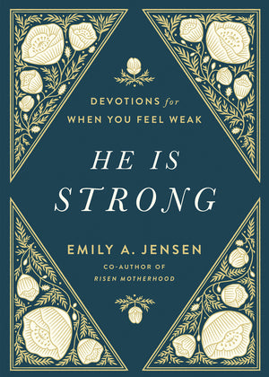 He Is Strong: Devotions for When You Feel Weak by Emily Jensen