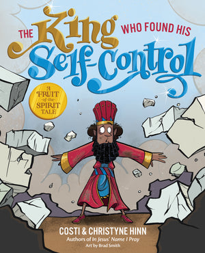 King Who Found His Self-Control, The by Costi Hinn; Christyne Hinn; Brad Smith (Illustrator)