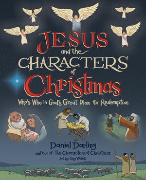 Jesus and the Characters of Christmas by Daniel Darling; Guy Wolek (Illustrator)