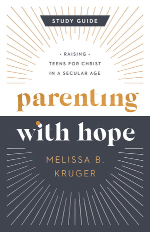 Parenting with Hope Study Guide by Melissa Kruger