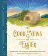 Good News of Easter, The: Celebrating the Glory of the Resurrection Story by Rousseaux Brasseur; Sian James (Illustrator)