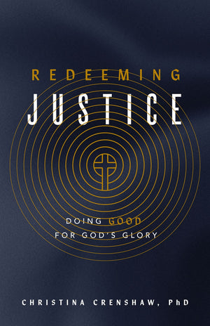 Redeeming Justice: Reclaiming God's Vision for Doing Good in the World