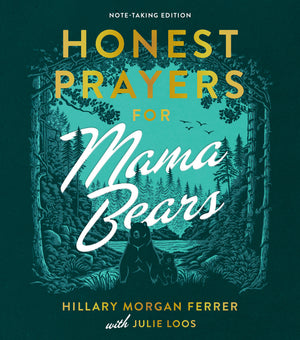 Honest Prayers for Mama Bears: Note-Taking Edition by Hillary Ferrer; Julie Loos