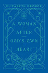 Woman After God’s Own Heart, A by Elizabeth George