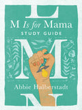 M Is for Mama (Study Guide) by Abbie Halberstadt; Lindsay Long