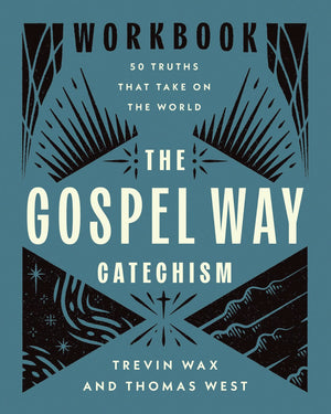 Gospel Way Catechism Workbook, The: 50 Truths That Take On the World