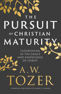 Pursuit of Christian Maturity, The: Flourishing in the Grace and Knowledge of Christ by A. W. Tozer; James L. Snyder (Editor)