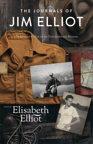 Journals of Jim Elliot, The: An Ordinary Man on an Extraordinary Mission by Elisabeth Elliot