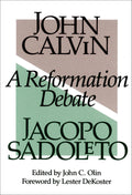Reformation Debate, A by John Calvin; Jacopo Sadoleto